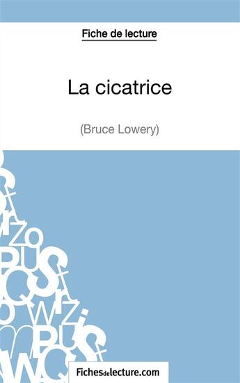 Couverture du livre « La cicatrice de Bruce Lowery : analyse complète de l'oeuvre » de Vanessa Grosjean aux éditions Fichesdelecture.com