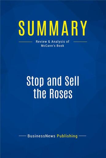 Couverture du livre « Summary: Stop and Sell the Roses : Review and Analysis of McCann's Book » de Businessnews Publish aux éditions Business Book Summaries