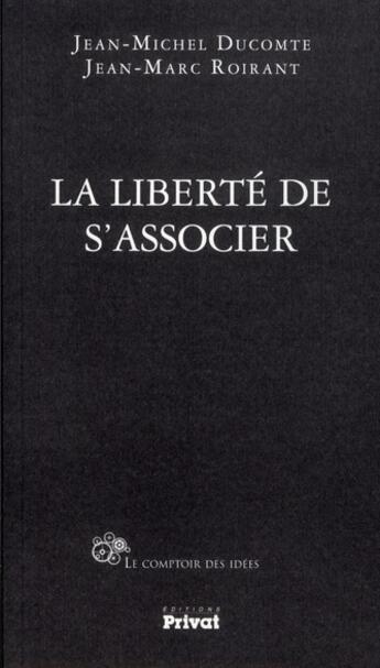 Couverture du livre « La liberté de s'associer » de Jean-Michel Ducomte aux éditions Privat