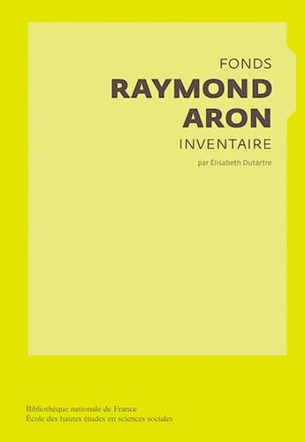 Couverture du livre « Fonds Raymond Aron ; inventaire » de Elisabeth Dutartre aux éditions Bnf Editions