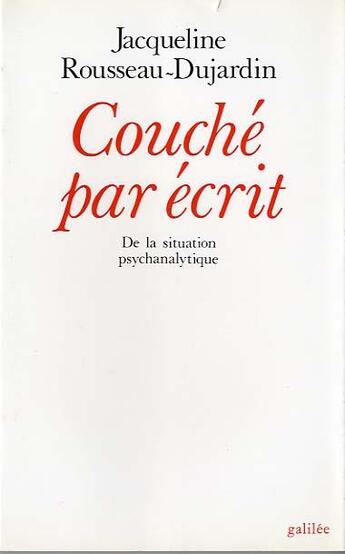 Couverture du livre « Couché par écrit ; de la situation psychanalytique » de Jacqueline Rousseau-Dujardin aux éditions Galilee