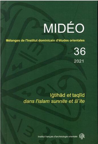 Couverture du livre « MIDEO Tome 36 : Igtihad et taqlid dans l'islam sunnite et Si?ite » de Emmanuel Pisani et Collectif et Dennis Halft aux éditions Ifao