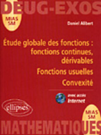 Couverture du livre « Étude globale des fonctions ; fonctions continues, dérivables ; fonctions usuelles ; convexité » de Daniel Alibert aux éditions Ellipses