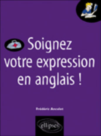 Couverture du livre « Soignez votre expression en anglais ! » de Frederic Ancelet aux éditions Ellipses