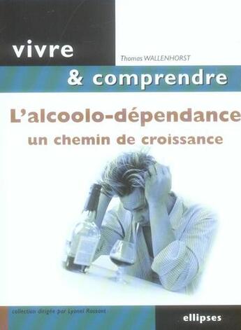 Couverture du livre « L'alcoolo-dépendance, un chemin de croissance » de Wallenhorst aux éditions Ellipses