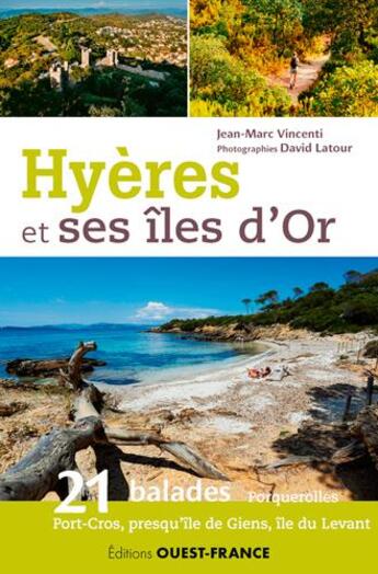 Couverture du livre « Hyères et ses îles d'Or ; 21 balades : Porquerolles, Port-Crs, presqu'île de Giens, île du Levant » de Jean-Marc Vincenti et David Latour aux éditions Ouest France