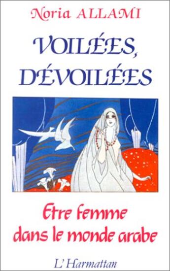 Couverture du livre « Voilées, dévoilées ; être femme dans le monde arabe » de Noria Allami aux éditions L'harmattan