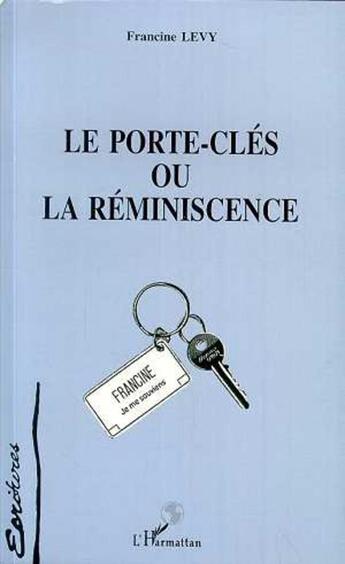 Couverture du livre « Le porte-cles ou la reminiscence » de Levy Francine aux éditions L'harmattan