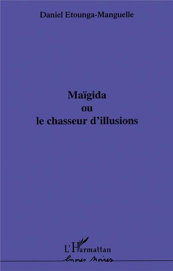 Couverture du livre « Maïgida ou le chasseur d'illusions » de Daniel Etounga-Manguelle aux éditions L'harmattan