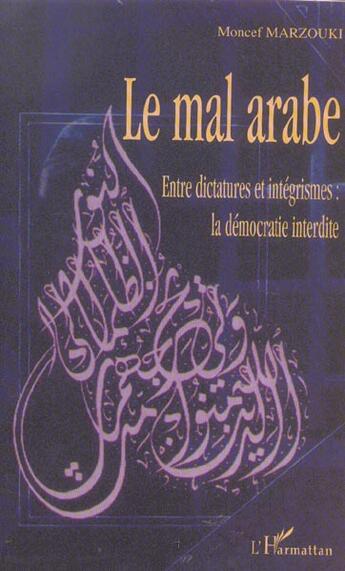 Couverture du livre « Le mal arabe - entre dictatures et integrismes : la democratie interdite » de Moncef Marzouki aux éditions L'harmattan