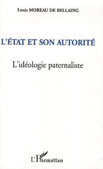 Couverture du livre « L'etat et son autorite - l'ideologie paternaliste » de Moreau De Bellaing L aux éditions L'harmattan