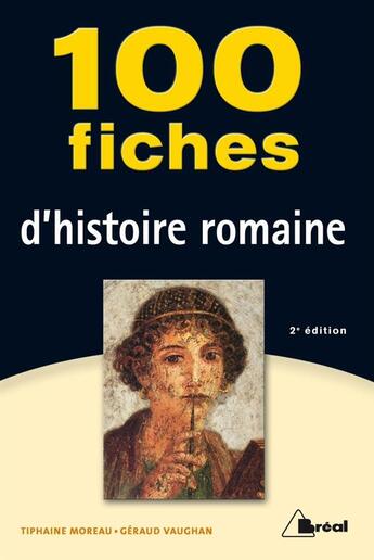 Couverture du livre « 100 fiches d'histoire romaine (2e édition) » de Tiphaine Moreau et Geraud Vaughan aux éditions Breal