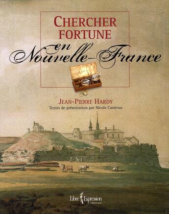 Couverture du livre « Chercher fortune en nouvelle France » de Jean-Pierre Hardy aux éditions Libre Expression
