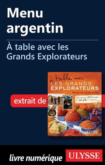 Couverture du livre « À table avec les Grands Explorateurs ; menu argentin » de Amy Arnold et Etienne Trepanier aux éditions Ulysse