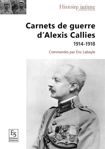 Couverture du livre « Carnets de guerre d'Alexis Callies 1914-1918 » de Eric Labayle aux éditions Editions Sutton