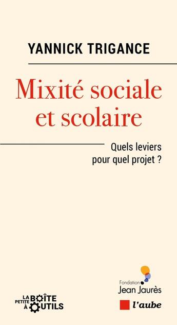 Couverture du livre « Mixité sociale et scolaire : quels leviers pour quels projet ? » de Yannick Trigance aux éditions Editions De L'aube