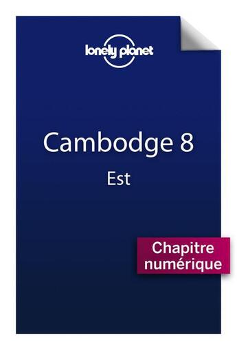 Couverture du livre « Cambodge ; est (8e édition) » de  aux éditions Lonely Planet France