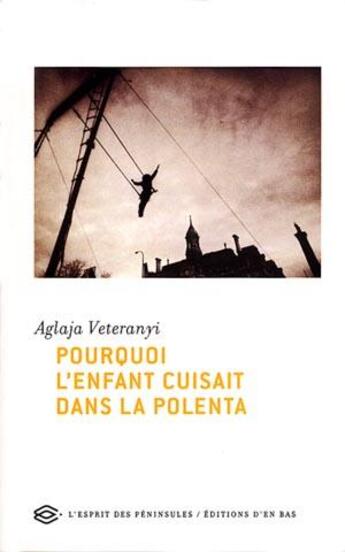 Couverture du livre « Pourquoi l'enfant cuisait dans la polenta ? » de Aglaja Veteranyi aux éditions D'en Bas