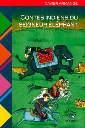 Couverture du livre « Contes indiens du seigneur éléphant » de Armange X-Armange X aux éditions D'orbestier