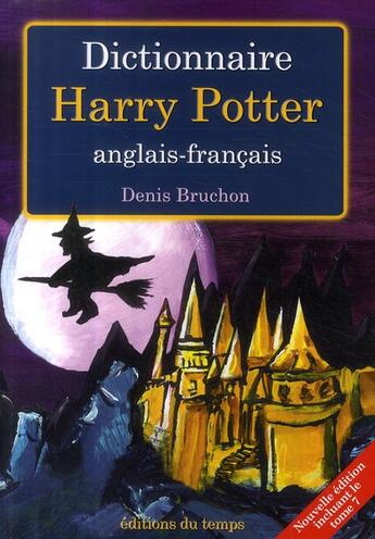 Couverture du livre « Dictionnaire Harry Potter » de Denis Bruchon aux éditions Editions Du Temps