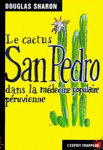 Couverture du livre « Le cactus San Pedro dans la médecine populaire - les sorciers-chamans du Pérou » de Douglas Sharon aux éditions L'esprit Frappeur