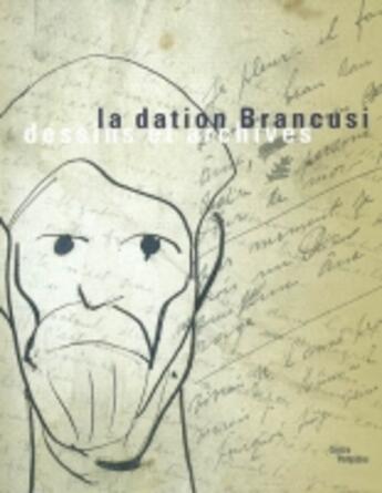 Couverture du livre « Dation brancusi (la) - dessins et archives » de Jean Rouaud aux éditions Centre Pompidou