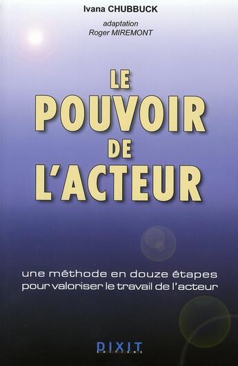 Couverture du livre « Le pouvoir de l'acteur ; une méthode en douze étapes pour valoriser le travail de l'acteur » de Ivana Chubbuck aux éditions Dixit