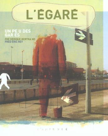 Couverture du livre « Égaré (L') : Un peu des gares » de Frédéric Rey et Frederique Bertrand aux éditions Ampoule