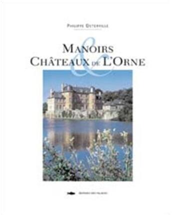 Couverture du livre « Manoirs et chateaux de l'orne » de Philippe Deterville aux éditions Des Falaises