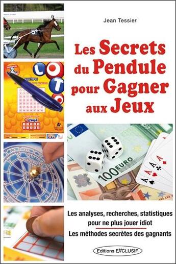 Couverture du livre « Les secrets du pendule pour gagner aux jeux » de Jean Tessier aux éditions Exclusif