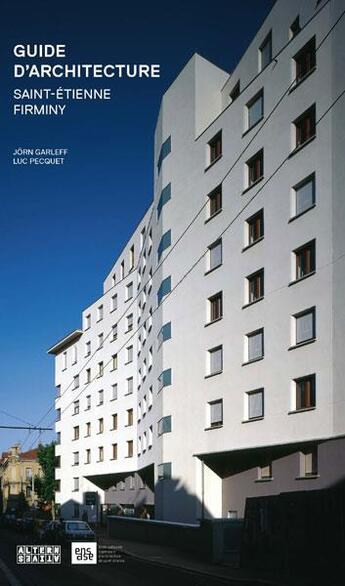 Couverture du livre « Guide de l'architecture à Saint-Etienne » de Jorn Garleff et Luc Pecquet aux éditions Alternatives