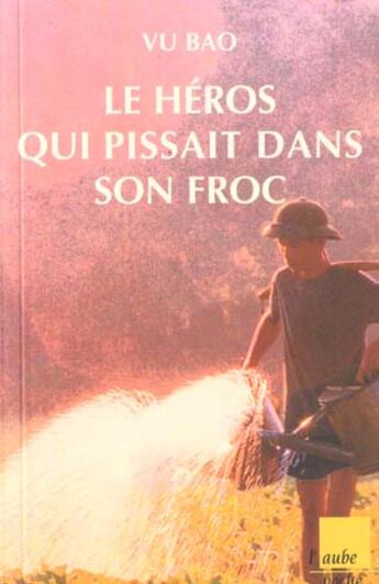 Couverture du livre « Le héros qui pissait dans son froc » de  aux éditions Editions De L'aube