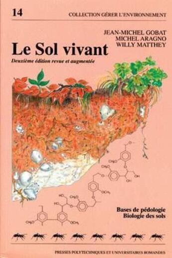 Couverture du livre « Le Sol Vivant ; Bases De Pedologie-Biologie Des Sols ; Edition 2002 » de Jean-Michel Gobat et Michel Aragno et Willy Matthey aux éditions Ppur