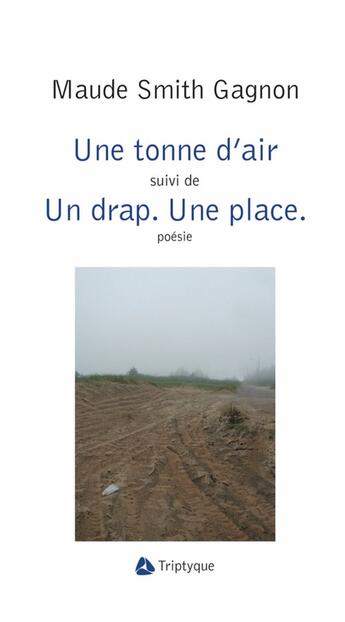 Couverture du livre « Une tonne d'air suivi de un drap, une place » de Smith Gagnon Maude aux éditions Editions Triptyque