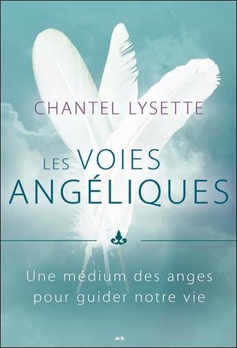 Couverture du livre « Les voies angéliques ; une médium des anges pour guider notre vie » de Lysette Chantel aux éditions Ada