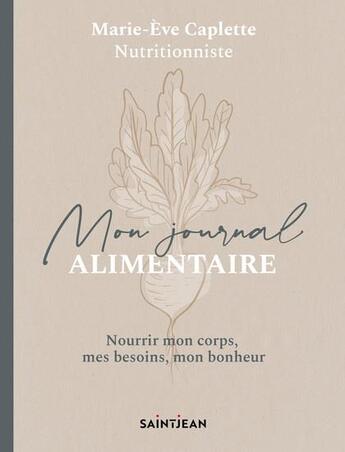 Couverture du livre « Mon journal alimentaire : nourrir mon corps, mes besoins, mon bonheur » de Caplette Marie-Eve aux éditions Guy Saint-jean