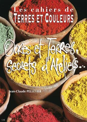 Couverture du livre « Ocres et terres, secrets d'ateliers... » de Jean-Claude Pelletier aux éditions Terres Et Couleurs