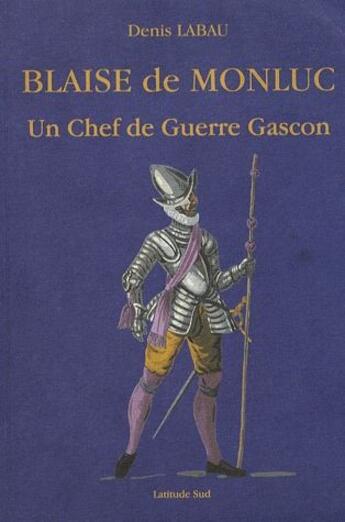 Couverture du livre « Blaise de Monluc ; un chef de guerre gascon » de Denis Labau aux éditions Cairn