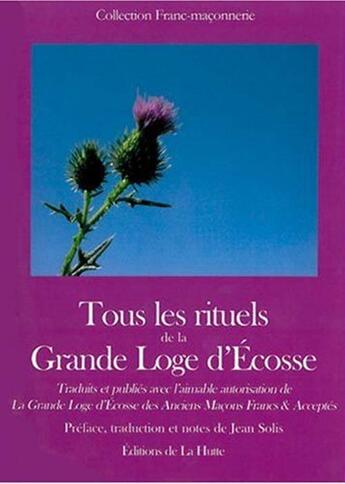 Couverture du livre « Tous les rituels de la grande loge d'Ecosse » de Jean Solis aux éditions La Hutte