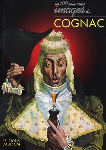 Couverture du livre « Les cent plus belles images du Cognac » de Daniel Bordet aux éditions Dabecom