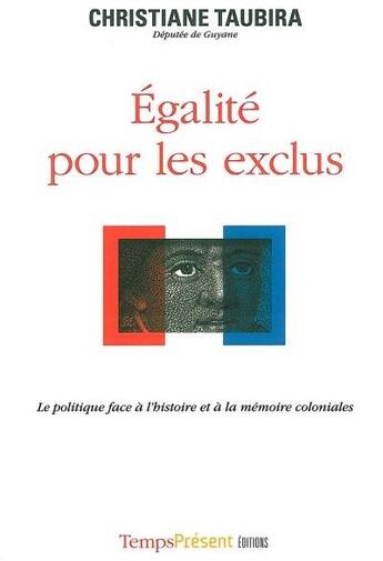 Couverture du livre « Égalité pour les exclus ; la politique face à l'histoire et à la mémoire coloniales » de Christiane Taubira aux éditions Editions Temps Present