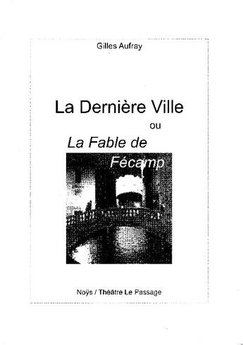 Couverture du livre « La dernière ville ou la fable de Fécamp » de Gilles Aufray aux éditions Noys