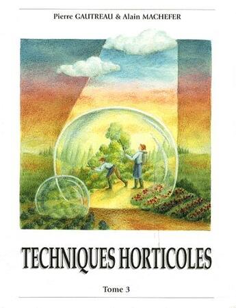 Couverture du livre « Techniques horticoles t.3 » de Pierre Gautreau et Alain Machefer aux éditions Hortivar