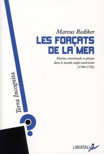 Couverture du livre « Les forçats de la mer ; marins, marchands et pirates dans le monde anglo-saxons (1700-1750) » de Marcus Rediker aux éditions Libertalia