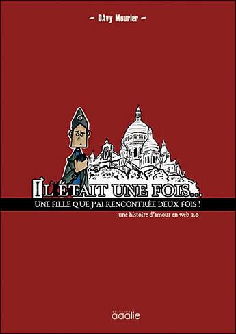 Couverture du livre « Il était une fois une fille que j'ai rencontrée deux fois ; papa, maman, une maladie et moi » de Davy Mourier aux éditions Adalie
