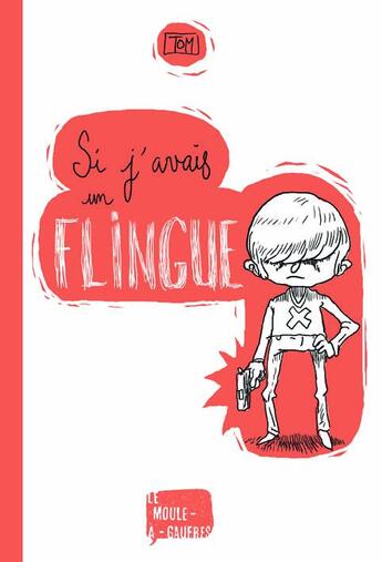 Couverture du livre « Si j'avais un flingue » de Tom aux éditions Le Moule A Gaufres