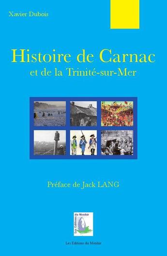 Couverture du livre « Histoire de Carnac et de la Trinité-sur-mer » de Xavier Dubois aux éditions Du Menhir