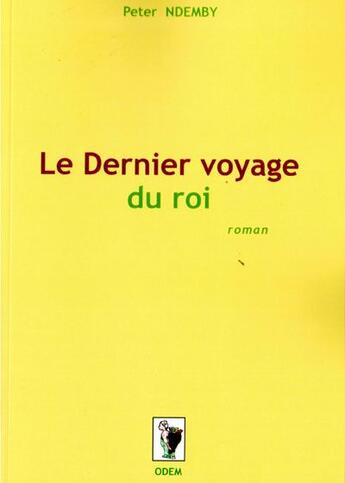 Couverture du livre « Le dernier voyage du roi » de Peter Ndemby aux éditions Odette Maganga