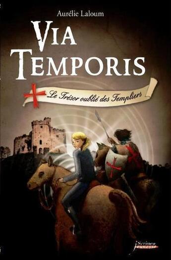 Couverture du livre « Via temporis Tome 2 ; le trésor oublié des Templiers » de Aurelie Laloum aux éditions Scrineo