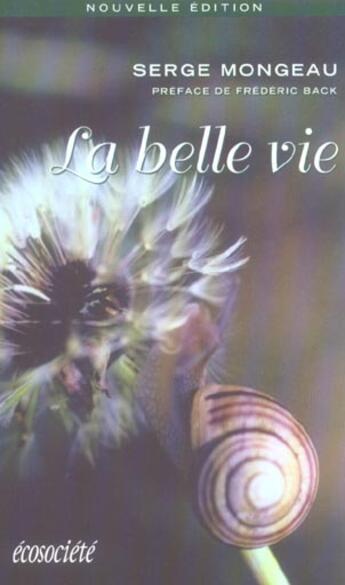 Couverture du livre « La belle vie - le bonheur dans l'harmonie » de Serge Mongeau aux éditions Ecosociete